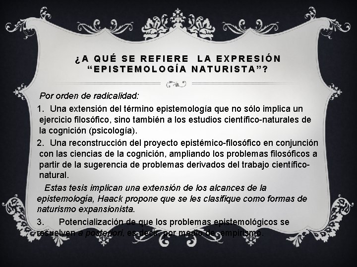 ¿A QUÉ SE REFIERE LA EXPRESIÓN “EPISTEMOLOGÍA NATURISTA”? Por orden de radicalidad: 1. Una