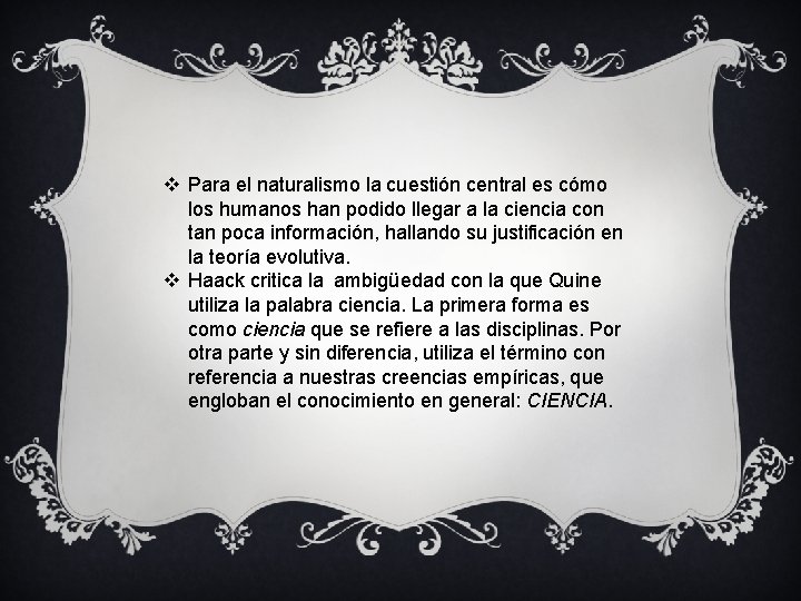 v Para el naturalismo la cuestión central es cómo los humanos han podido llegar