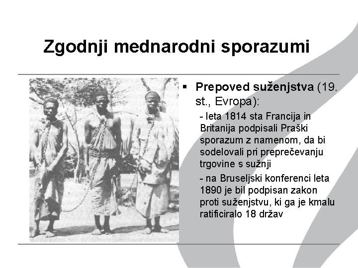 Zgodnji mednarodni sporazumi § Prepoved suženjstva (19. st. , Evropa): - leta 1814 sta