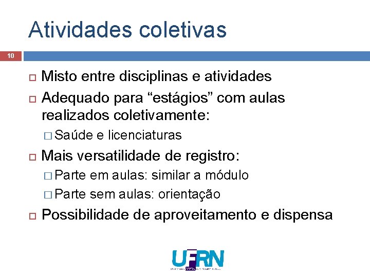 Atividades coletivas 10 Misto entre disciplinas e atividades Adequado para “estágios” com aulas realizados Atividades coletivas 10 Misto entre disciplinas e atividades Adequado para “estágios” com aulas realizados