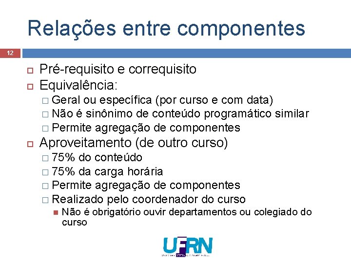 Relações entre componentes 12 Pré-requisito e correquisito Equivalência: � Geral ou específica (por curso Relações entre componentes 12 Pré-requisito e correquisito Equivalência: � Geral ou específica (por curso