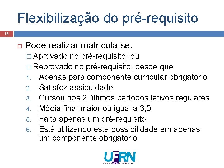 Flexibilização do pré-requisito 13 Pode realizar matrícula se: � Aprovado no pré-requisito; ou � Flexibilização do pré-requisito 13 Pode realizar matrícula se: � Aprovado no pré-requisito; ou �