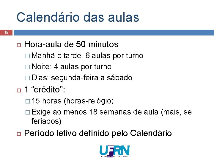Calendário das aulas 15 Hora-aula de 50 minutos � Manhã e tarde: 6 aulas Calendário das aulas 15 Hora-aula de 50 minutos � Manhã e tarde: 6 aulas