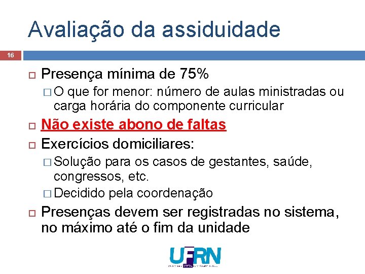 Avaliação da assiduidade 16 Presença mínima de 75% � O que for menor: número Avaliação da assiduidade 16 Presença mínima de 75% � O que for menor: número