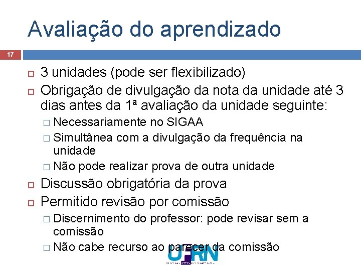 Avaliação do aprendizado 17 3 unidades (pode ser flexibilizado) Obrigação de divulgação da nota Avaliação do aprendizado 17 3 unidades (pode ser flexibilizado) Obrigação de divulgação da nota