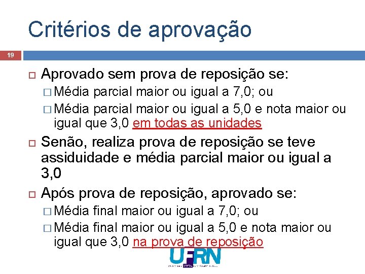 Critérios de aprovação 19 Aprovado sem prova de reposição se: � Média parcial maior Critérios de aprovação 19 Aprovado sem prova de reposição se: � Média parcial maior
