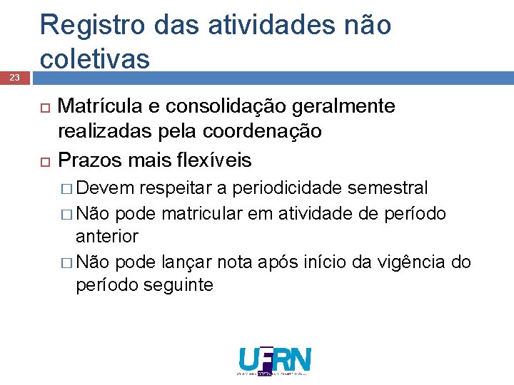 23 Registro das atividades não coletivas Matrícula e consolidação geralmente realizadas pela coordenação Prazos 23 Registro das atividades não coletivas Matrícula e consolidação geralmente realizadas pela coordenação Prazos