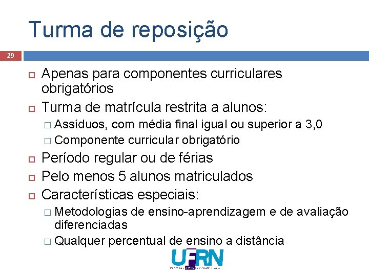 Turma de reposição 29 Apenas para componentes curriculares obrigatórios Turma de matrícula restrita a Turma de reposição 29 Apenas para componentes curriculares obrigatórios Turma de matrícula restrita a