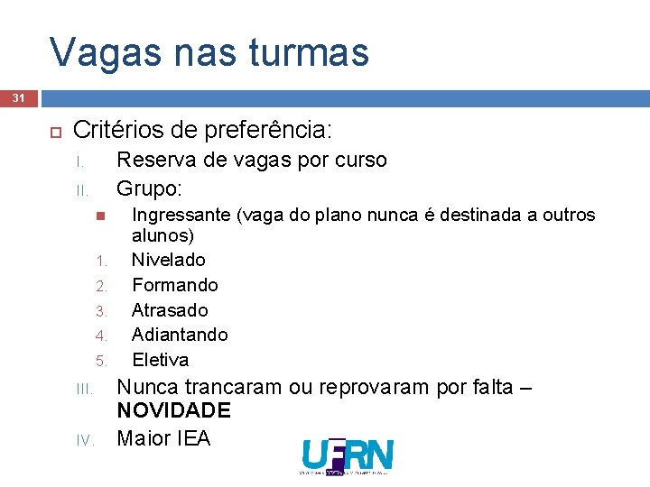 Vagas nas turmas 31 Critérios de preferência: Reserva de vagas por curso Grupo: I. Vagas nas turmas 31 Critérios de preferência: Reserva de vagas por curso Grupo: I.