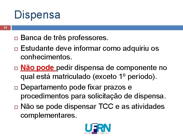 Dispensa 34 Banca de três professores. Estudante deve informar como adquiriu os conhecimentos. Não Dispensa 34 Banca de três professores. Estudante deve informar como adquiriu os conhecimentos. Não