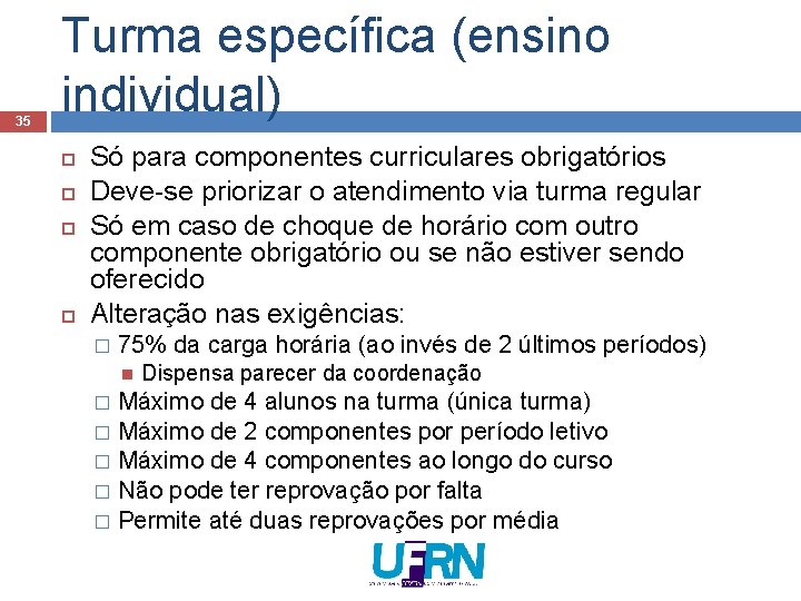 35 Turma específica (ensino individual) Só para componentes curriculares obrigatórios Deve-se priorizar o atendimento 35 Turma específica (ensino individual) Só para componentes curriculares obrigatórios Deve-se priorizar o atendimento