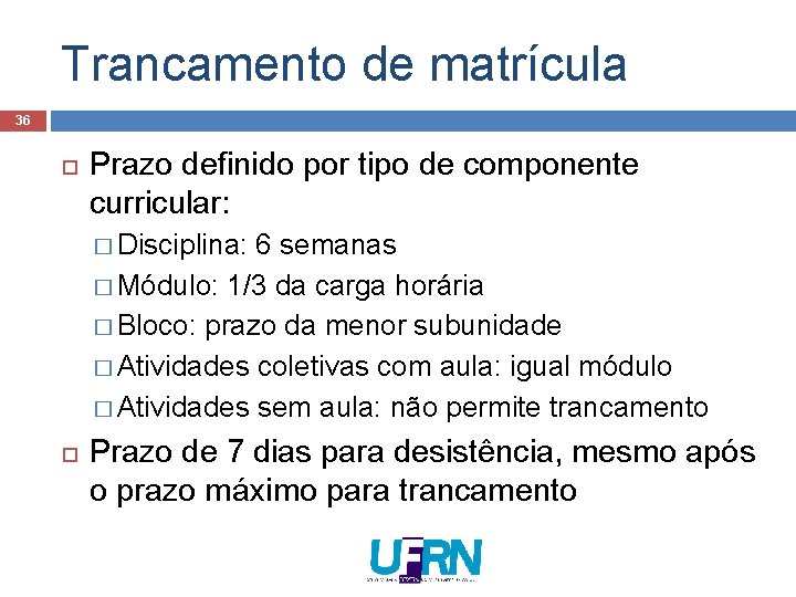 Trancamento de matrícula 36 Prazo definido por tipo de componente curricular: � Disciplina: 6 Trancamento de matrícula 36 Prazo definido por tipo de componente curricular: � Disciplina: 6
