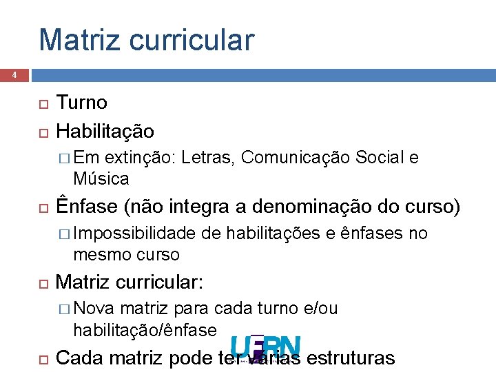 Matriz curricular 4 Turno Habilitação � Em extinção: Letras, Comunicação Social e Música Ênfase Matriz curricular 4 Turno Habilitação � Em extinção: Letras, Comunicação Social e Música Ênfase
