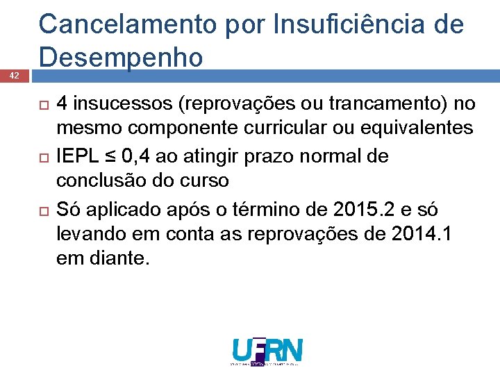 42 Cancelamento por Insuficiência de Desempenho 4 insucessos (reprovações ou trancamento) no mesmo componente 42 Cancelamento por Insuficiência de Desempenho 4 insucessos (reprovações ou trancamento) no mesmo componente