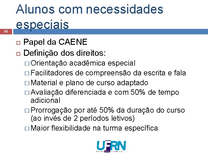 45 Alunos com necessidades especiais Papel da CAENE Definição dos direitos: � Orientação acadêmica 45 Alunos com necessidades especiais Papel da CAENE Definição dos direitos: � Orientação acadêmica