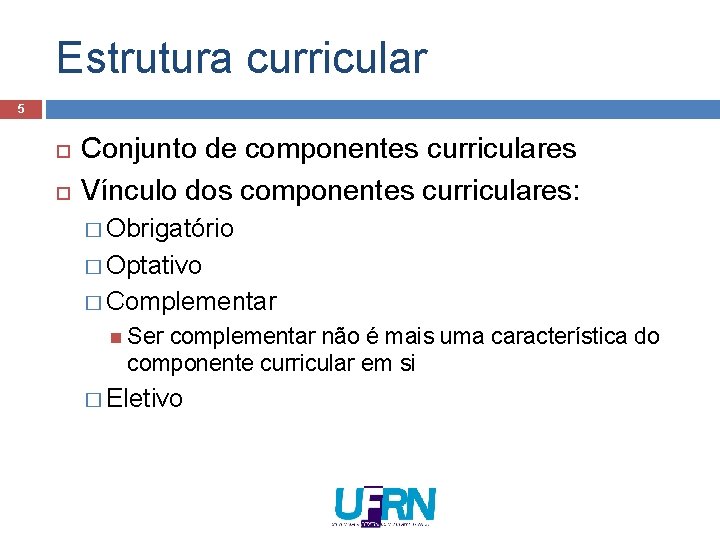 Estrutura curricular 5 Conjunto de componentes curriculares Vínculo dos componentes curriculares: � Obrigatório � Estrutura curricular 5 Conjunto de componentes curriculares Vínculo dos componentes curriculares: � Obrigatório �