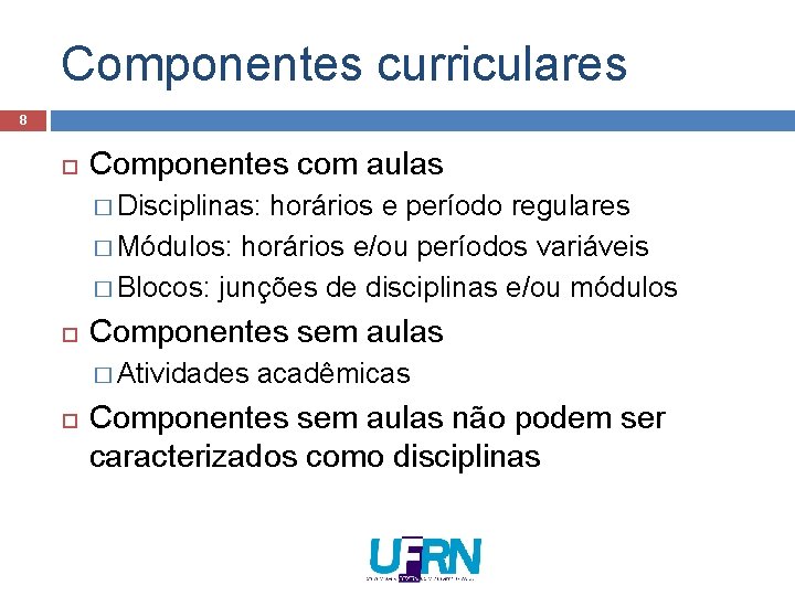 Componentes curriculares 8 Componentes com aulas � Disciplinas: horários e período regulares � Módulos: Componentes curriculares 8 Componentes com aulas � Disciplinas: horários e período regulares � Módulos: