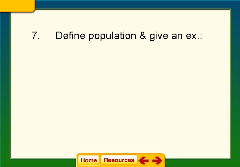 7. Define population & give an ex. : 