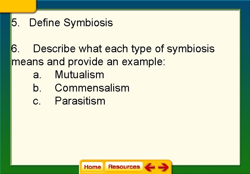 5. Define Symbiosis 6. Describe what each type of symbiosis means and provide an