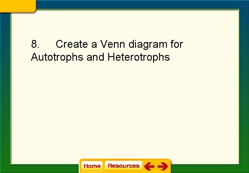 8. Create a Venn diagram for Autotrophs and Heterotrophs 