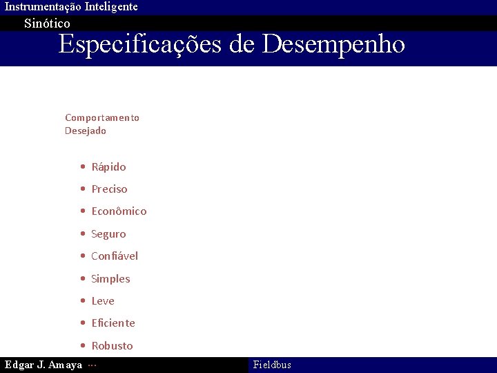 Instrumentação Inteligente Sinótico Especificações de Desempenho Comportamento Desejado • Rápido • Preciso • Econômico