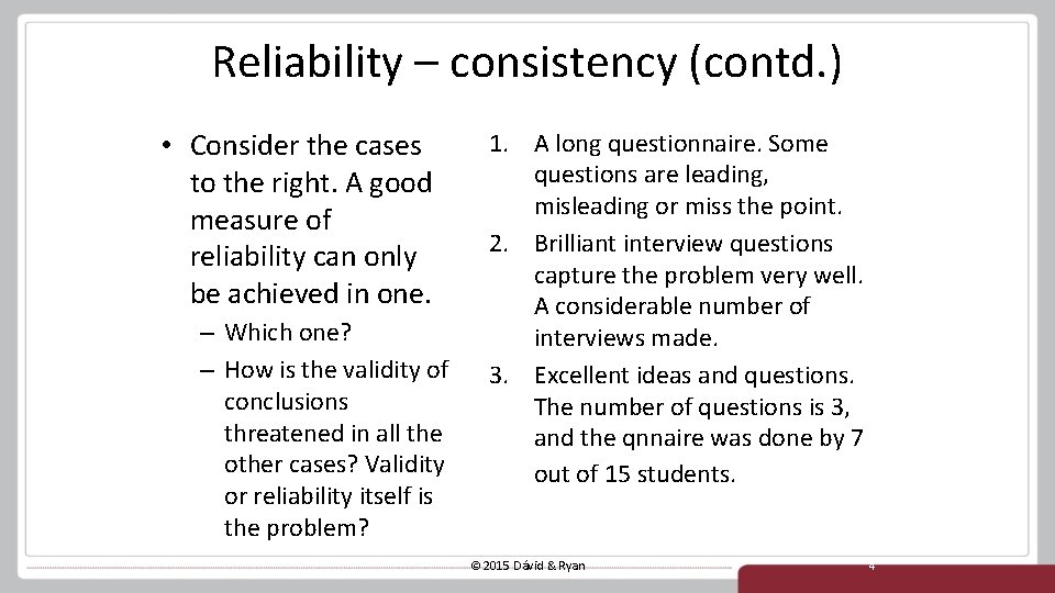 Reliability – consistency (contd. ) • Consider the cases to the right. A good