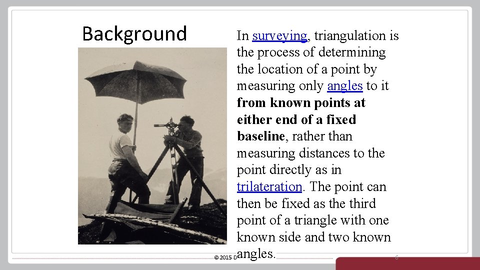 Background In surveying, triangulation is the process of determining the location of a point