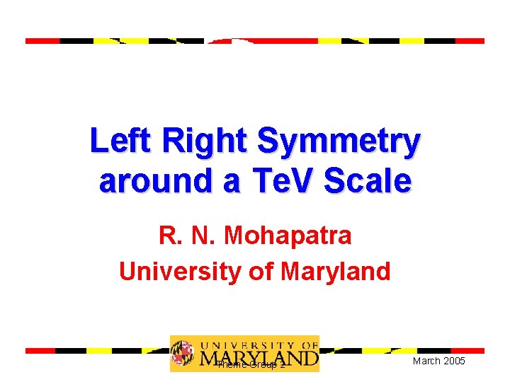 Left Right Symmetry around a Te. V Scale R. N. Mohapatra University of Maryland