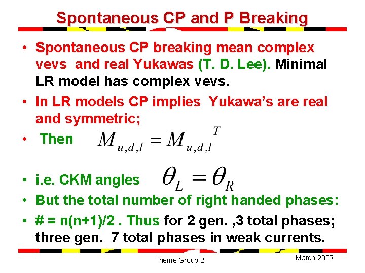Spontaneous CP and P Breaking • Spontaneous CP breaking mean complex vevs and real