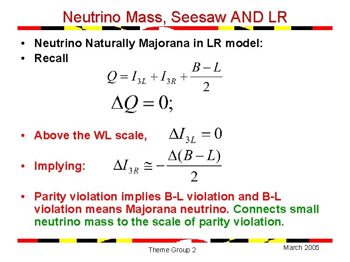 Neutrino Mass, Seesaw AND LR • Neutrino Naturally Majorana in LR model: • Recall