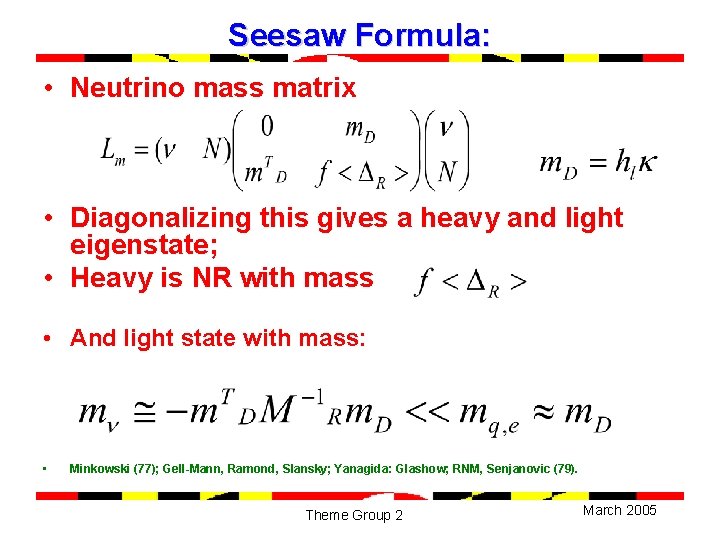 Seesaw Formula: • Neutrino mass matrix • Diagonalizing this gives a heavy and light