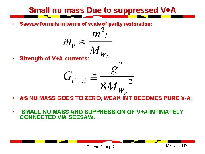 Small nu mass Due to suppressed V+A • Seesaw formula in terms of scale