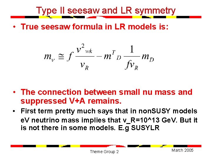 Type II seesaw and LR symmetry • True seesaw formula in LR models is: