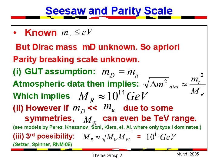 Seesaw and Parity Scale • Known But Dirac mass m. D unknown. So apriori