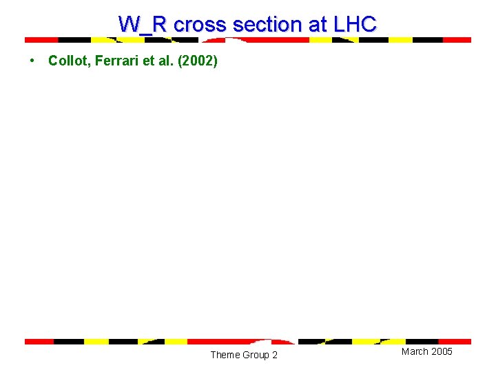 W_R cross section at LHC • Collot, Ferrari et al. (2002) Theme Group 2