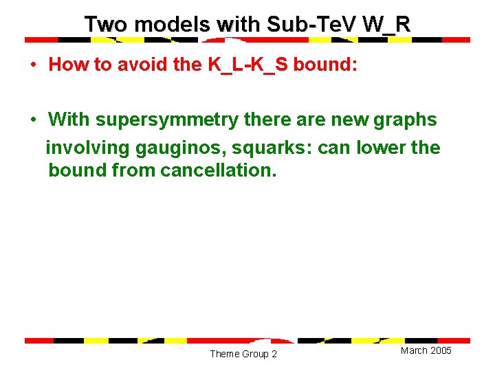 Two models with Sub-Te. V W_R • How to avoid the K_L-K_S bound: •