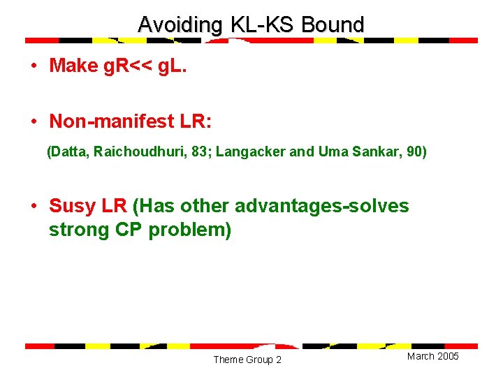 Avoiding KL-KS Bound • Make g. R<< g. L. • Non-manifest LR: (Datta, Raichoudhuri,