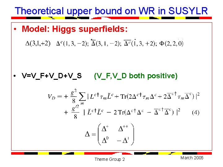 Theoretical upper bound on WR in SUSYLR • Model: Higgs superfields: • V=V_F+V_D+V_S (V_F,