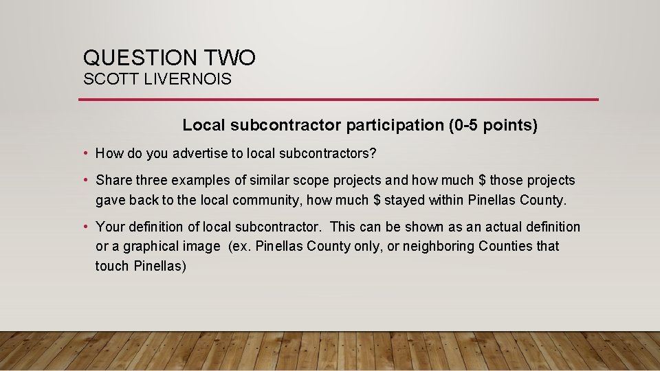 QUESTION TWO SCOTT LIVERNOIS Local subcontractor participation (0 -5 points) • How do you