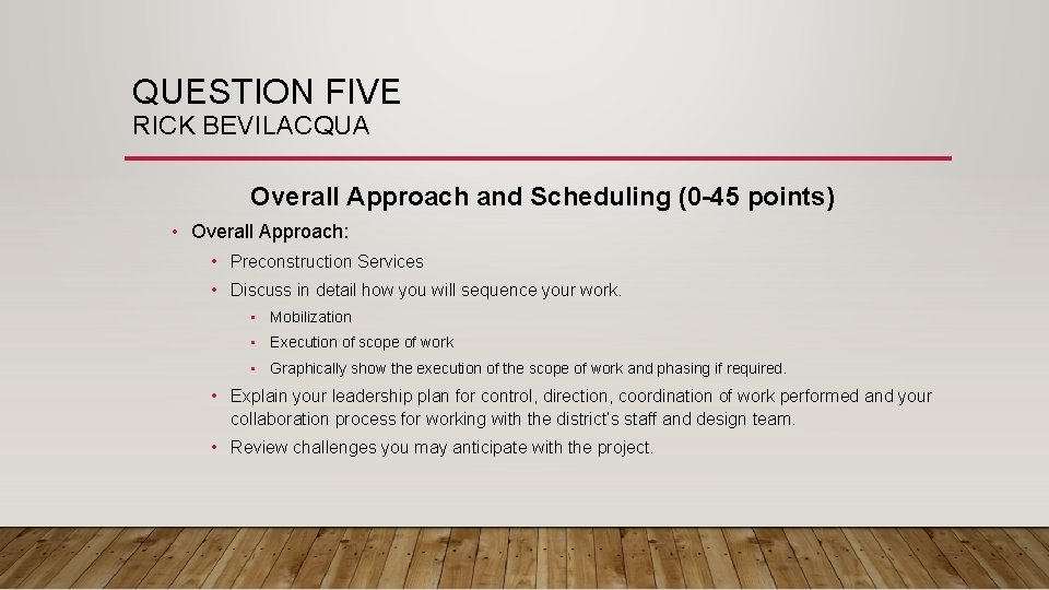 QUESTION FIVE RICK BEVILACQUA Overall Approach and Scheduling (0 -45 points) • Overall Approach: