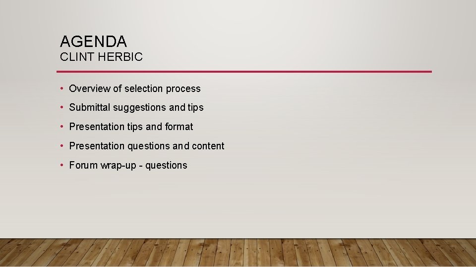 AGENDA CLINT HERBIC • Overview of selection process • Submittal suggestions and tips •