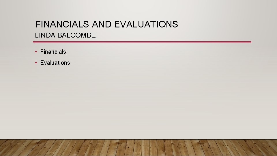 FINANCIALS AND EVALUATIONS LINDA BALCOMBE • Financials • Evaluations 