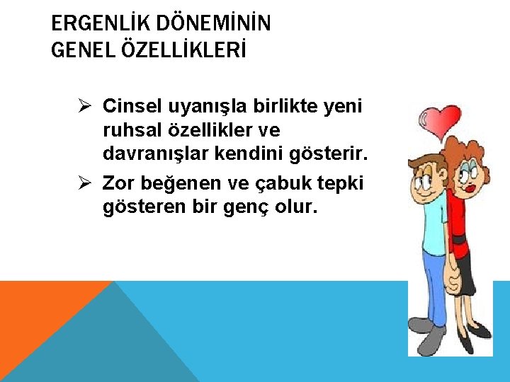 ERGENLİK DÖNEMİNİN GENEL ÖZELLİKLERİ Ø Cinsel uyanışla birlikte yeni ruhsal özellikler ve davranışlar kendini