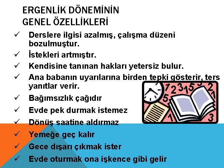 ERGENLİK DÖNEMİNİN GENEL ÖZELLİKLERİ ü ü ü ü ü Derslere ilgisi azalmış, çalışma düzeni