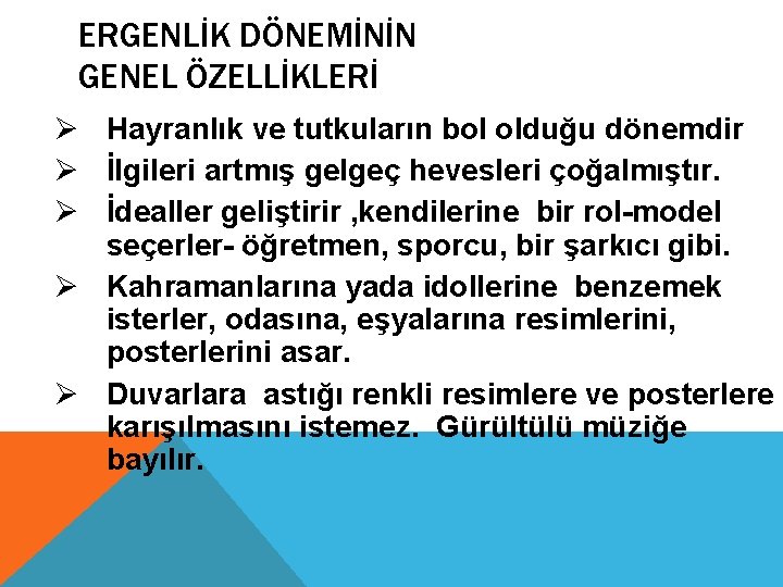 ERGENLİK DÖNEMİNİN GENEL ÖZELLİKLERİ Ø Hayranlık ve tutkuların bol olduğu dönemdir Ø İlgileri artmış