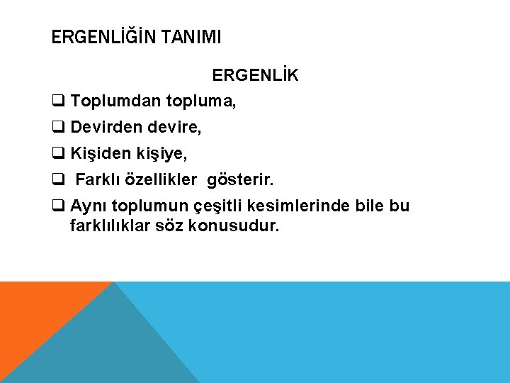 ERGENLİĞİN TANIMI ERGENLİK q Toplumdan topluma, q Devirden devire, q Kişiden kişiye, q Farklı