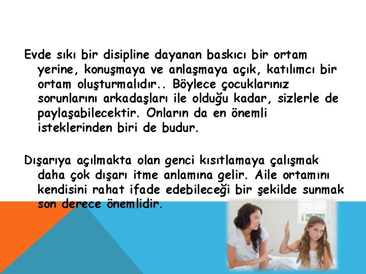 Evde sıkı bir disipline dayanan baskıcı bir ortam yerine, konuşmaya ve anlaşmaya açık, katılımcı