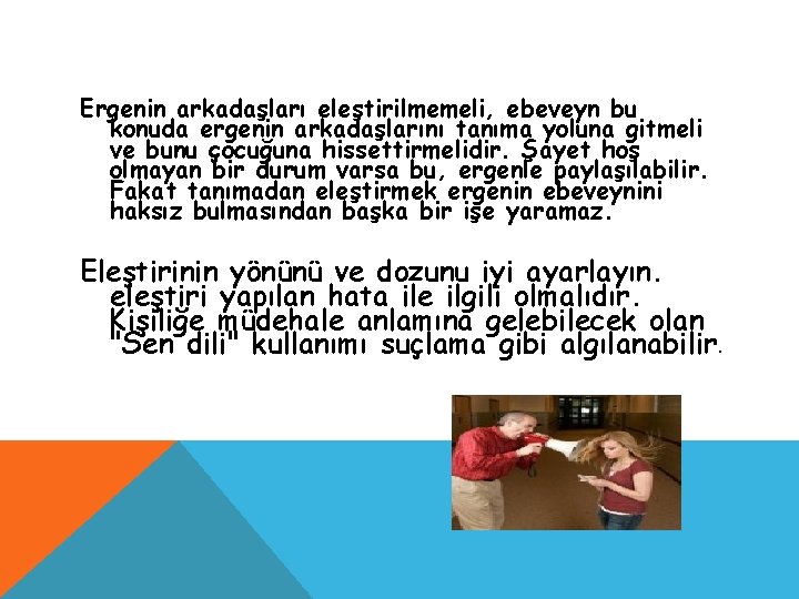 Ergenin arkadaşları eleştirilmemeli, ebeveyn bu konuda ergenin arkadaşlarını tanıma yoluna gitmeli ve bunu çocuğuna