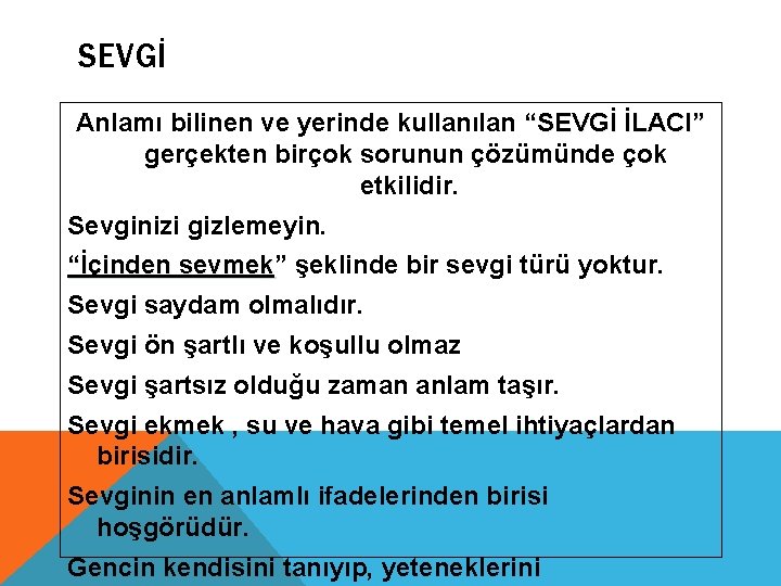 SEVGİ Anlamı bilinen ve yerinde kullanılan “SEVGİ İLACI” gerçekten birçok sorunun çözümünde çok etkilidir.