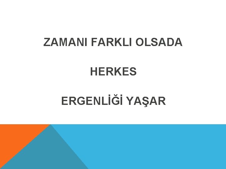 ZAMANI FARKLI OLSADA HERKES ERGENLİĞİ YAŞAR 